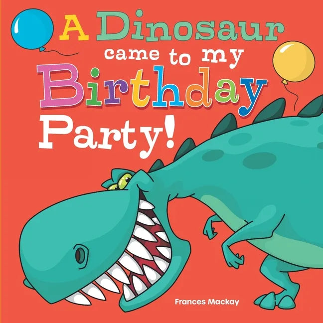 A Dinosaur Came To My Birthday Party! - Paperback