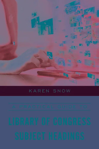 A Practical Guide to Library of Congress Subject Headings - Paperback