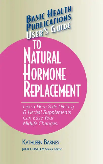 User's Guide to Natural Hormone Replacement: Learn How Safe Dietary & Herbal Supplements Can Ease Your Midlife Changes. - Paperback