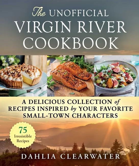 The Unofficial Virgin River Cookbook: A Delicious Collection of Recipes Inspired by Your Favorite Small-Town Characters - Hardcover