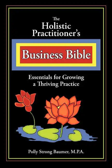 The Holistic Practitioners Business Bible - Paperback