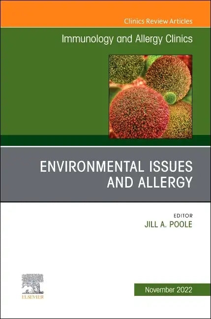 Environmental Issues and Allergy, an Issue of Immunology and Allergy Clinics of North America: Volume 42-4 - Hardcover