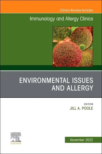 Environmental Issues and Allergy, an Issue of Immunology and Allergy Clinics of North America: Volume 42-4 - Hardcover