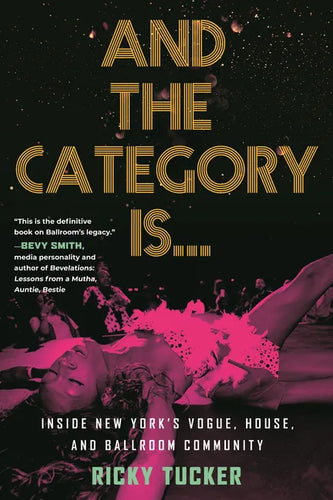 And the Category Is.: Inside New York's Vogue, House, and Ballroom Community - Paperback