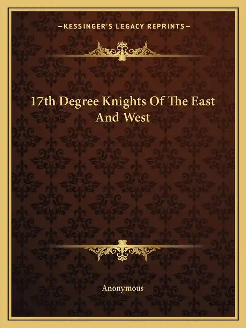 17th Degree Knights of the East and West - Paperback