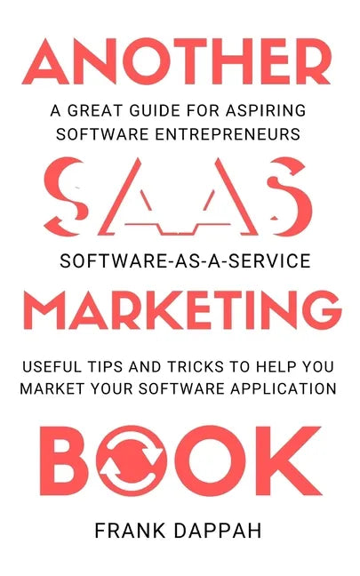 Another SaaS ( Software-as-a-service) Marketing Book: Useful Tips and Tricks to Help You Market Your Software Application - Paperback
