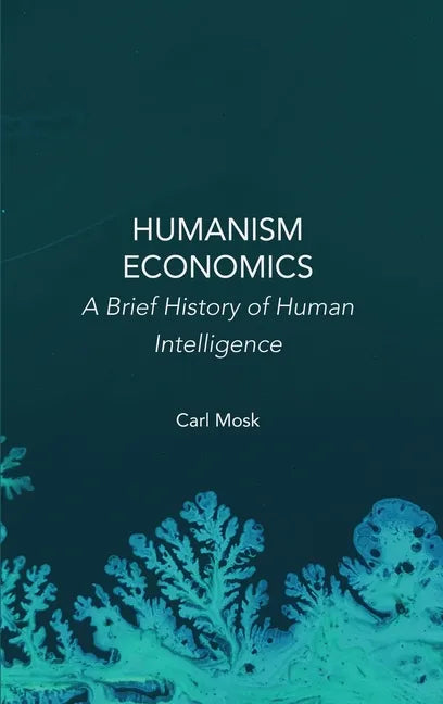 Humanism Economics: A Brief History of Human Intelligence - Hardcover