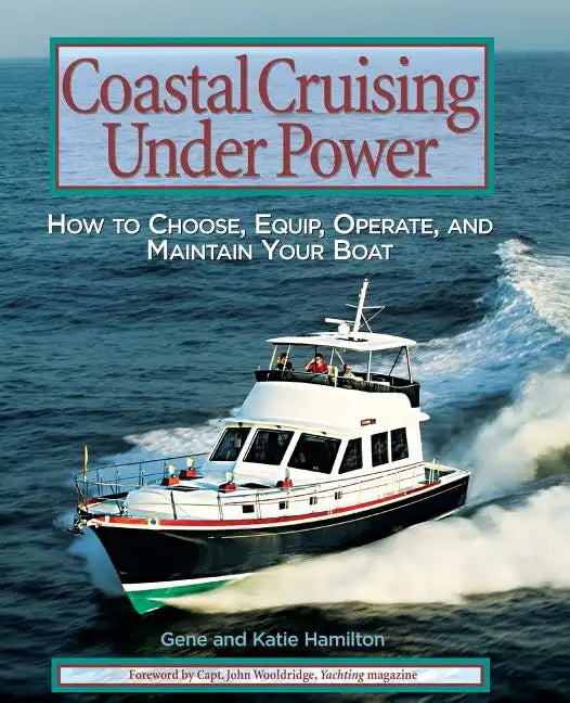 Coastal Cruising Under Power: How to Buy, Equip, Operate, and Maintain Your Boat - Paperback