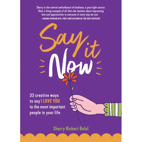 Say It Now: 33 Ways to Say I Love You to the Most Important People in Your Life (Build Relationships) - Paperback