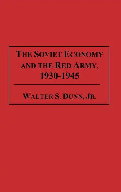 The Soviet Economy and the Red Army, 1930-1945 - Hardcover
