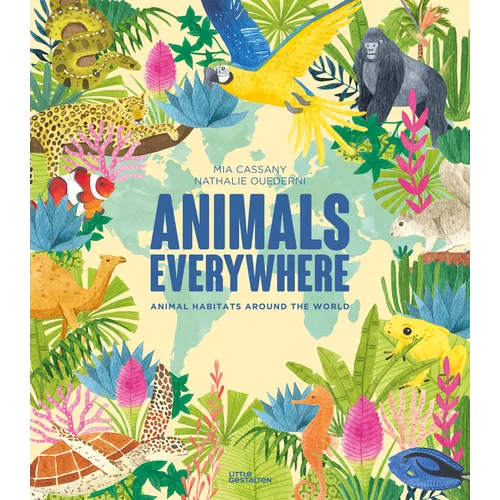 Animals Everywhere: Animal Habitats Around the World - Hardcover