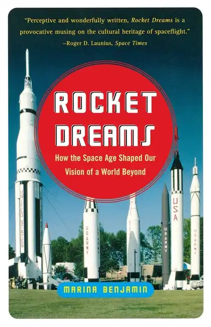 Rocket Dreams: How the Space Age Shaped Our Vision of a World Beyond - Paperback