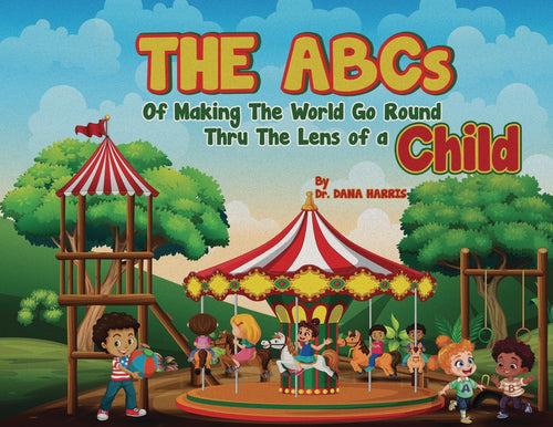 The ABCs of Making the World Go Round Thru the Lens of a Child - Paperback