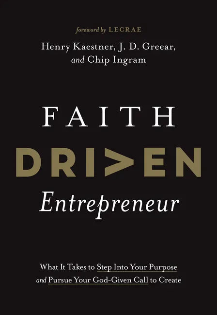 Faith Driven Entrepreneur: What It Takes to Step Into Your Purpose and Pursue Your God-Given Call to Create - Hardcover