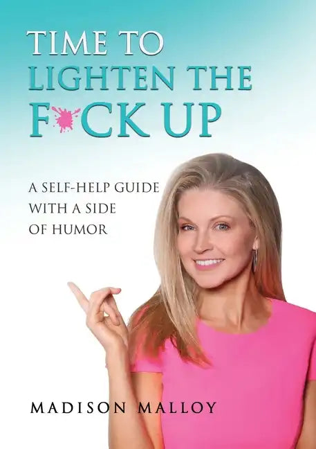 Time to Lighten the F*ck Up: A Self-Help Guide With A Side Of Humor - Paperback