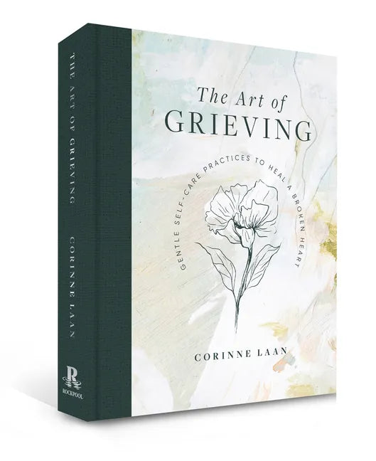 The Art of Grieving: Gentle Self Care Practices to Heal a Broken Heart - Hardcover