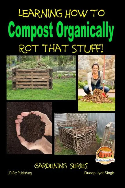 Rot That Stuff! - Learning How to Compost Organically - Paperback