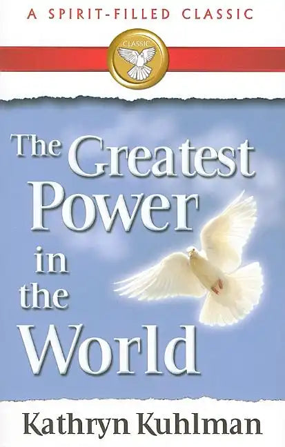 The Greatest Power in the World: A Spirit-Filled Classic - Paperback