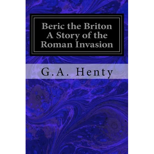 Beric the Briton A Story of the Roman Invasion - Paperback
