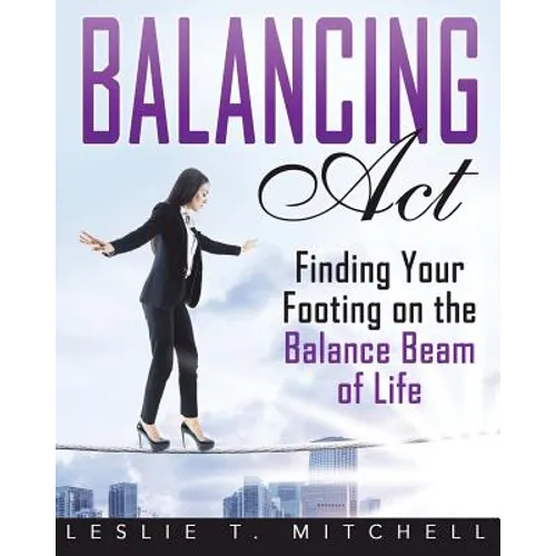 Balancing Act: Finding Your Footing On The Balance Beam of Life - Paperback