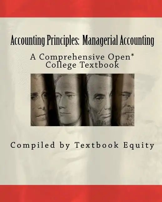 Accounting Principles: Managerial Accounting: A Comprehensive Open* College Textbook - Paperback