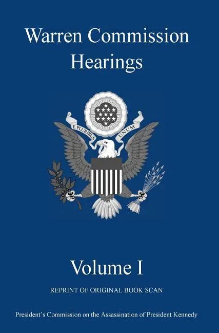 Warren Commission Hearings: Volume I: Reprint of Original Book Scan - Hardcover