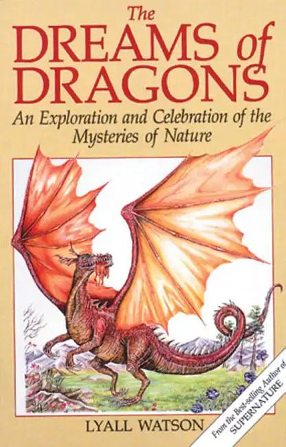 The Dreams of Dragons: An Exploration and Celebration of the Mysteries of Nature - Paperback