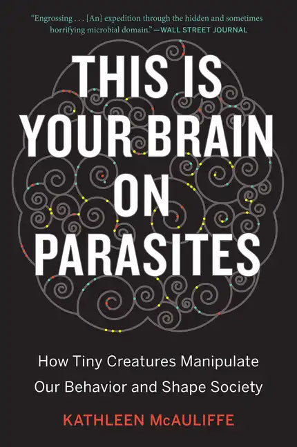 This Is Your Brain on Parasites: How Tiny Creatures Manipulate Our Behavior and Shape Society - Paperback