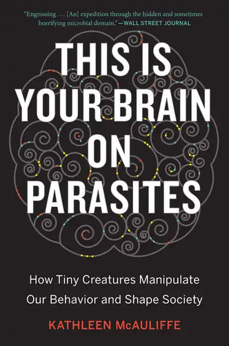This Is Your Brain on Parasites: How Tiny Creatures Manipulate Our Behavior and Shape Society - Paperback