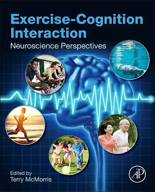 Exercise-Cognition Interaction: Neuroscience Perspectives - Hardcover