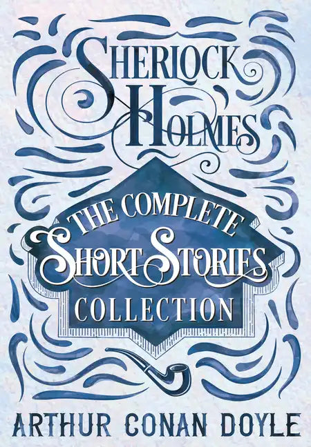 Sherlock Holmes - The Complete Short Stories Collection - Hardcover