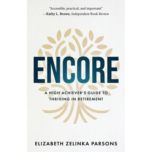 Encore: A High Achiever's Guide to Thriving in Retirement - Paperback