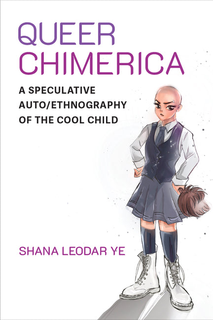 Queer Chimerica: A Speculative Auto/Ethnography of the Cool Child - Hardcover