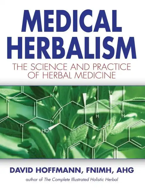 Medical Herbalism: The Science and Practice of Herbal Medicine - Hardcover