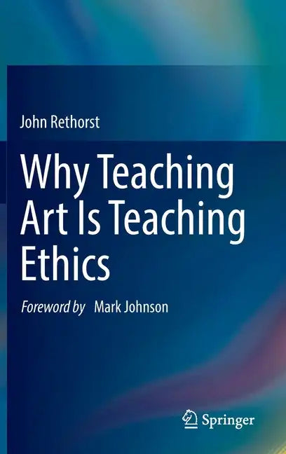 Why Teaching Art Is Teaching Ethics - Hardcover