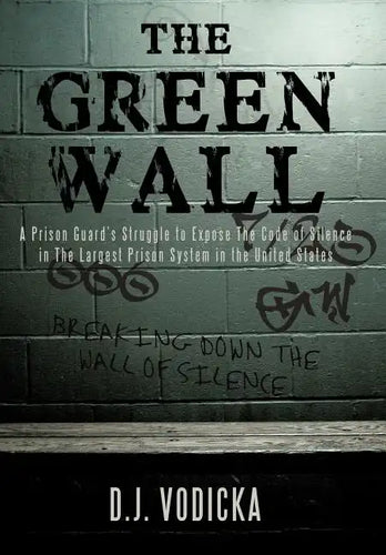 The Green Wall: The Story of a Brave Prison Guard's Fight Against Corruption Inside the United States' Largest Prison System - Hardcover
