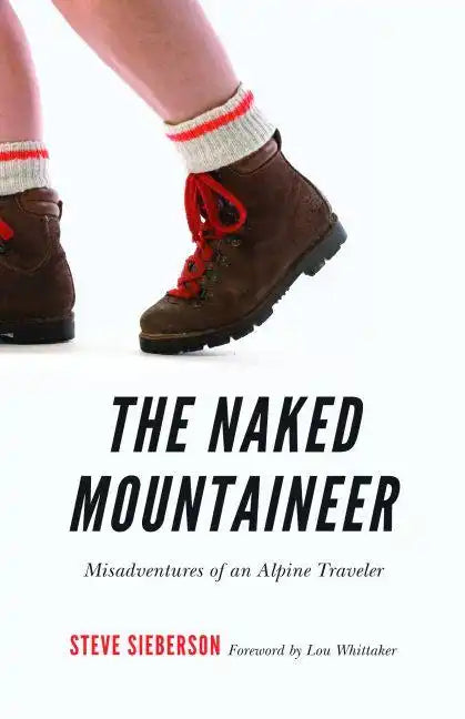 The Naked Mountaineer: Misadventures of an Alpine Traveler - Paperback
