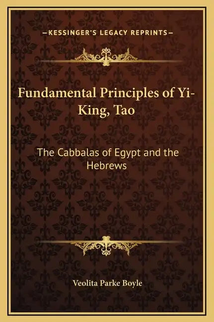 Fundamental Principles of Yi-King, Tao: The Cabbalas of Egypt and the Hebrews - Hardcover