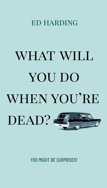 What Will You Do When You're Dead?: You Might Be Surprised! - Paperback