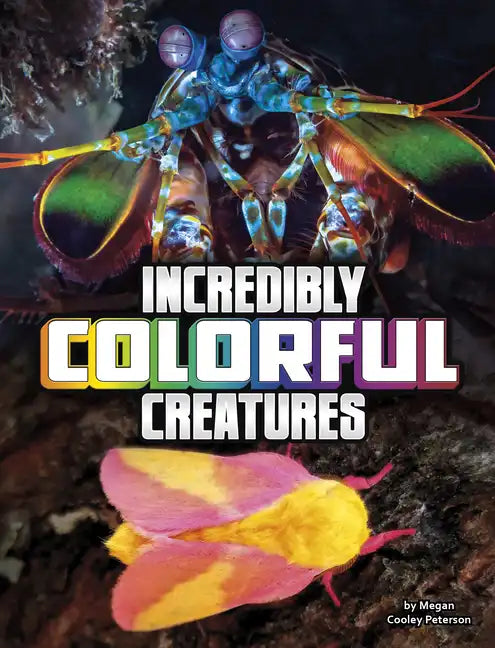 Incredibly Colorful Creatures - Hardcover