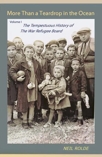 More Than a Teardrop in the Ocean: Vol. I, the Tempestuous History of the War Refugee Board - Paperback