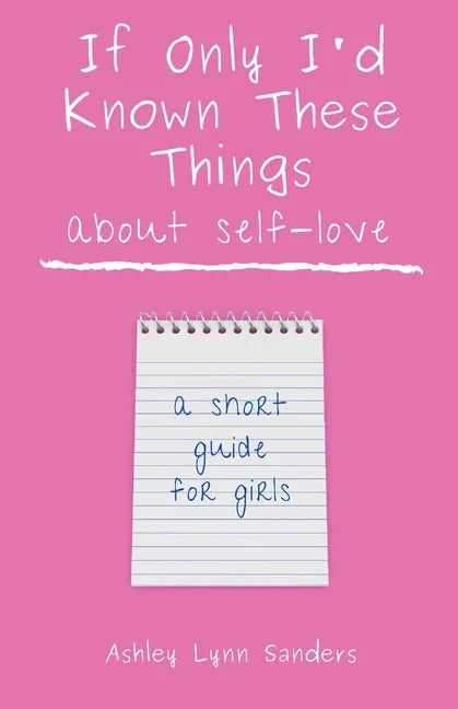 If Only I'd Known These Things about Self-Love: a short guide for girls - Paperback