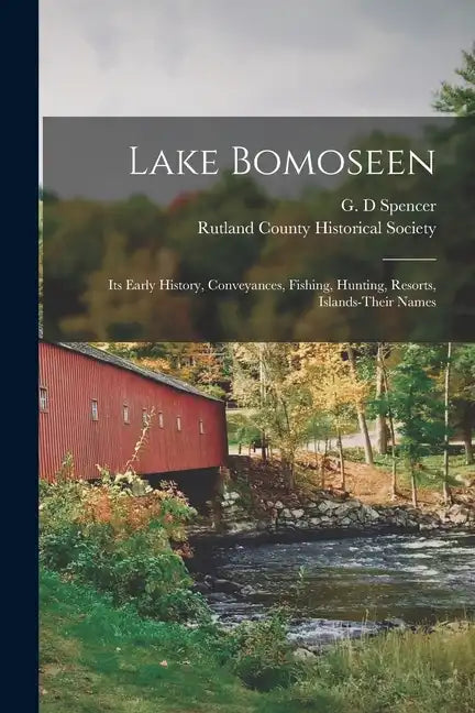 Lake Bomoseen: Its Early History, Conveyances, Fishing, Hunting, Resorts, Islands-Their Names - Paperback
