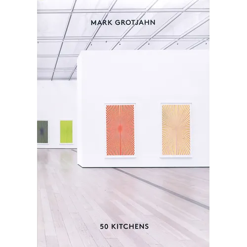 Mark Grotjahn: 50 Kitchens - Hardcover