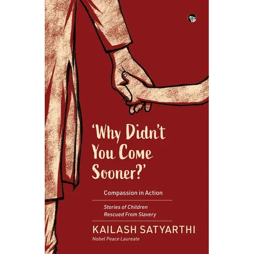 Why Didn't You Come Sooner? Compassion in Action: Stories of Children Rescued Form Slavery - Paperback