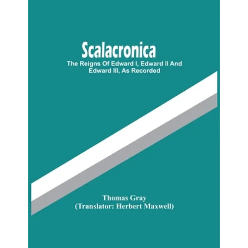Scalacronica: The Reigns Of Edward I, Edward Ii And Edward Iii, As Recorded - Paperback