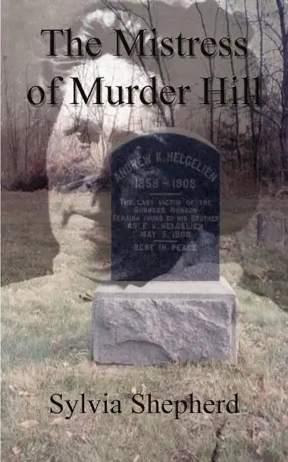 The Mistress of Murder Hill: The Serial Killings of Belle Gunness - Paperback
