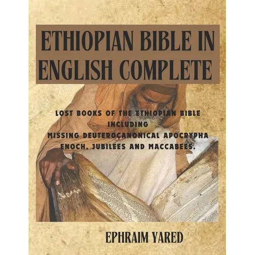 Ethiopian Bible in English Complete: Lost Books of the Ethiopian Bible Including Missing Deuterocanonical Apocrypha Enoch, Jubilees and Maccabees. - Paperback