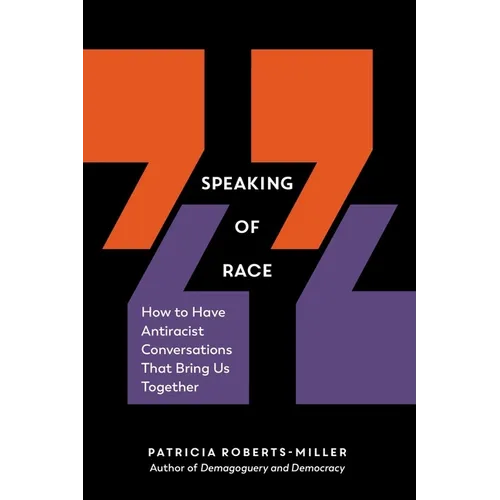 Speaking of Race: How to Have Antiracist Conversations That Bring Us Together - Paperback