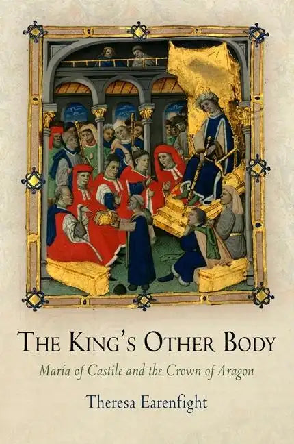 The King's Other Body: María of Castile and the Crown of Aragon - Hardcover
